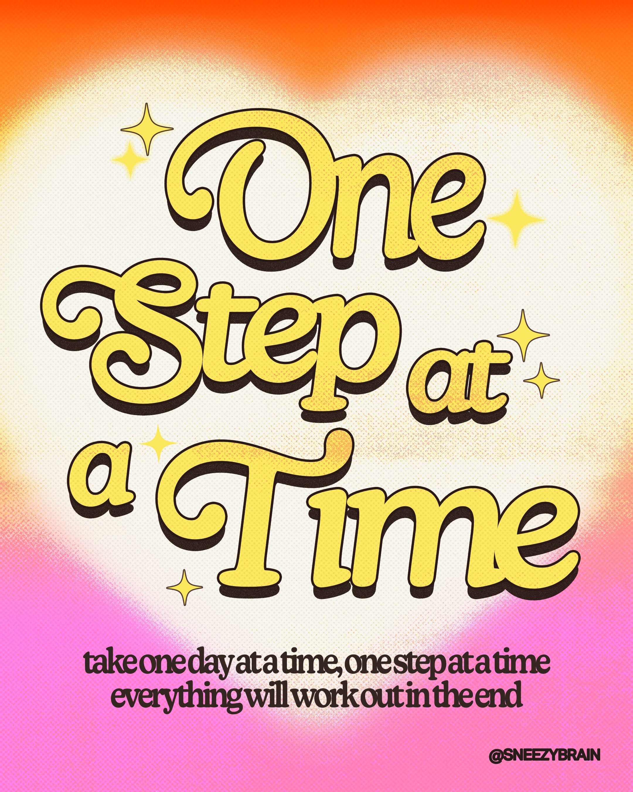 ONE STEP AT A TIME • SNEEZYBRAIN • VARIOUS SIZES